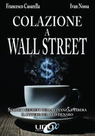 Cover of Colazione a Wall Street. Scopri i segreti della finanza e libera. Il potere del tuo denaro