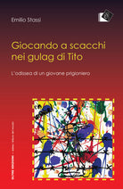 Cover of Giocando a scacchi nei gulag di Tito. L'odissea di un giovane fiumano