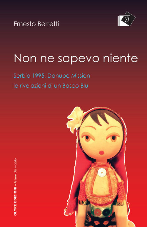 Cover of Non ne sapevo niente. Serbia 1995, Danube Mission le rivelazioni di un Basco Blu
