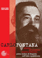 Cover of Carlo Fontana. Pioniere del socialismo, maestro antifascista, primo sindaco di Magenta nell'Italia repubblicana