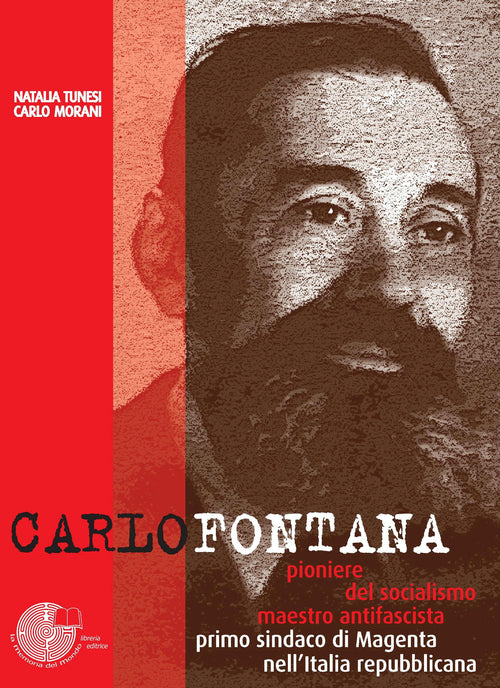 Cover of Carlo Fontana. Pioniere del socialismo, maestro antifascista, primo sindaco di Magenta nell'Italia repubblicana
