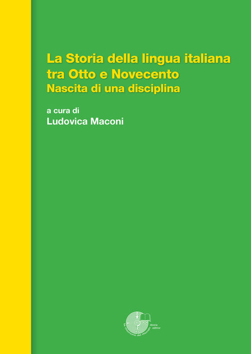 Cover of storia della lingua italiana tra Otto e Novecento. Nascita di una disciplina