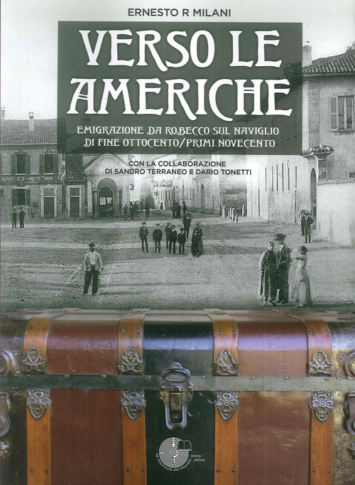 Cover of Verso le Americhe. Emigrazione da Robecco sul Naviglio di fine Ottocento/primi Novecento