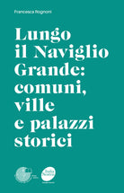 Cover of Lungo il Naviglio Grande: comuni, ville e palazzi storici