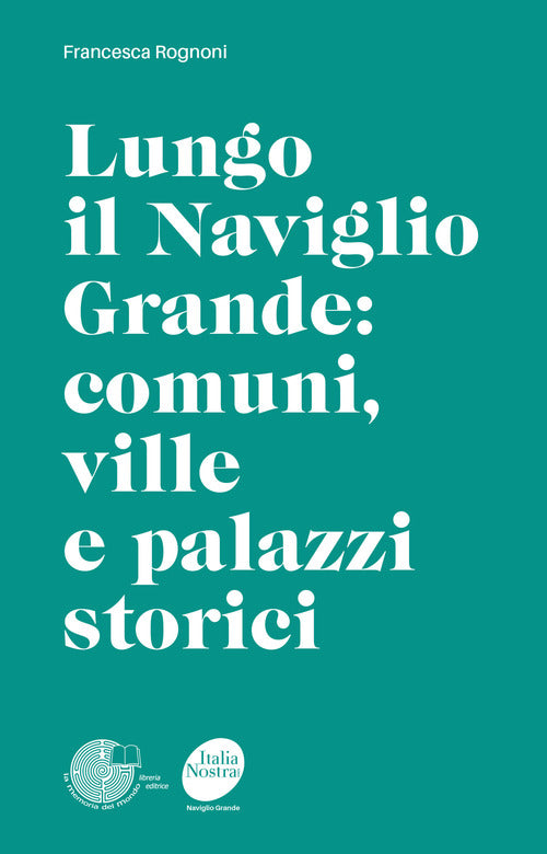 Cover of Lungo il Naviglio Grande: comuni, ville e palazzi storici