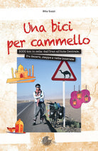 Cover of bici per cammello. 5000 km in sella: dall'Iran all'Asia centrale, fra deserti, steppe e vette innevate