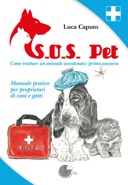 Cover of S.O.S. pet come trattare un animale avvelenato: primo soccorso. Manuale pratico per proprietari di cani e gatti