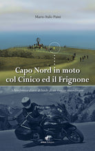 Cover of Capo Nord in moto col Cinico ed il Frignone. Schizofrenico diario di bordo di un viaggio straordinario