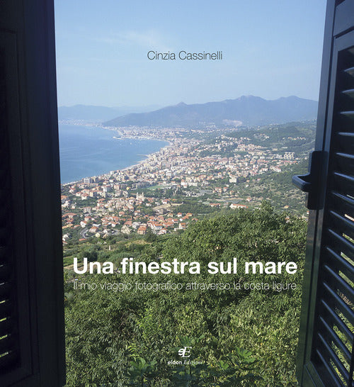 Cover of finestra sul mare. Il mio viaggio fotografico attraverso la costa ligure