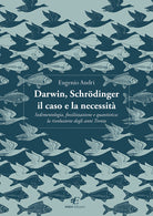 Cover of Darwin, Schrödinger il caso e la necessità. Sedimentologia, fossilizzazione e quantistica: la rivoluzione degli anni Trenta