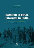 Cover of Catturati in Africa internati in India. I prigionieri italiani: le fughe dal Tibet ad Ancona. La Free Force Italia Redenta e la Repubblica Fascista dell'Himalaya