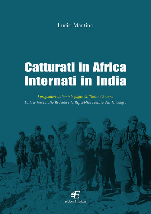 Cover of Catturati in Africa internati in India. I prigionieri italiani: le fughe dal Tibet ad Ancona. La Free Force Italia Redenta e la Repubblica Fascista dell'Himalaya