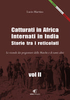 Cover of Catturati in Africa. Internati in India. Storie tra i reticolati. Le vicende dei prigionieri delle Marche e di tanti altri