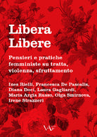Cover of Libera Libere. Pensieri e pratiche femministe su tratta, violenza, sfruttamento
