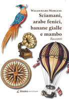 Cover of Sciamani, arabe fenici, banane gialle e mambo