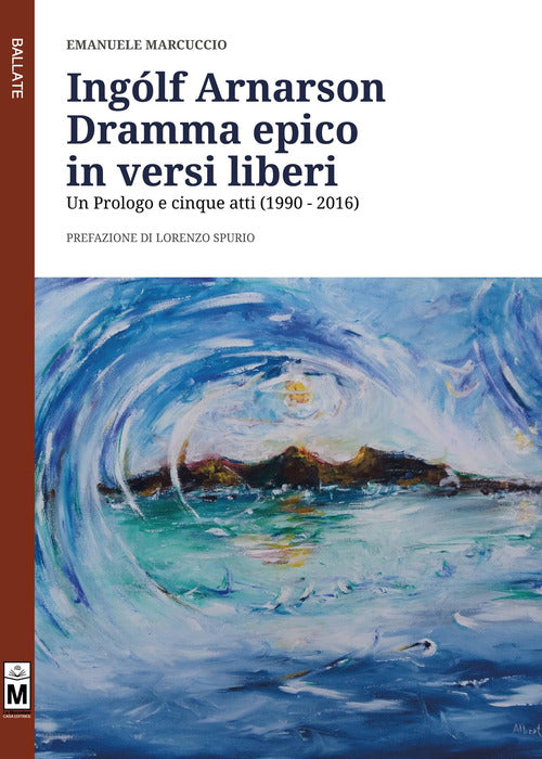 Cover of Ingólf Arnarson. Dramma epico in versi liberi. Un prologo e cinque atti (1990-2016)