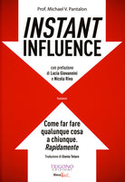 Cover of Instant influence. Come far fare qualunque cosa a chiunque. Rapidamente