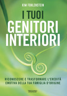 I tuoi genitori interiori. Riconoscere e trasformare leredit emotiva della tua famiglia dorigine