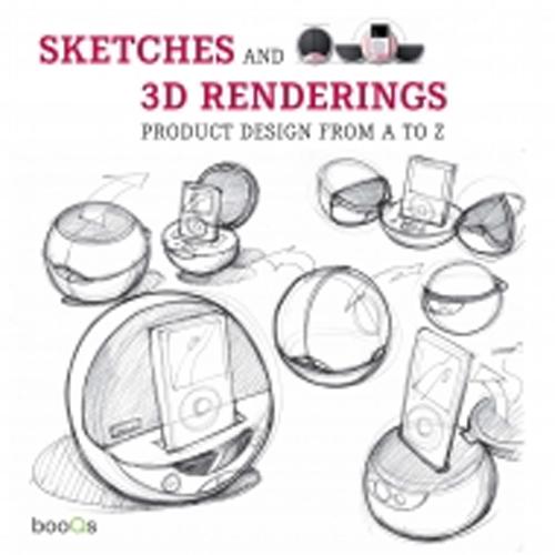 Cover of Sketches and 3D renderings. Product design from A to Z. Ediz. italiana, inglese, spagnola e portoghese