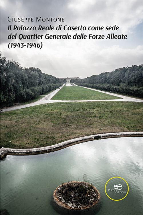 Cover of Palazzo Reale di Caserta come sede del Quartier Generale delle Forze Alleate (1943-1946)