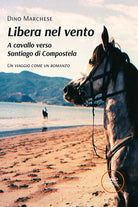 Cover of Libera nel vento. A cavallo verso Santiago di Compostela