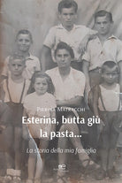 Cover of Esterina, butta giù la pasta… La storia della mia famiglia