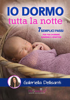 Cover of Io dormo tutta la notte. 7 semplici passi per far dormire bambini e genitori