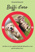 Cover of Baffi d'oro. Un libro in cui si parla di animali domestici e non, perciò anche di noi...
