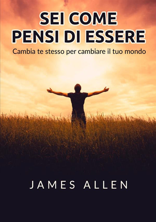 Cover of Sei come pensi di essere. Cambia te stesso per cambiare il tuo mondo