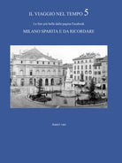 Cover of viaggio nel tempo. Le foto più belle dalla pagina Facebook «Milano sparita e da ricordare»