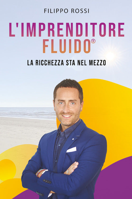 Cover of imprenditore fluido® . La ricchezza sta nel mezzo