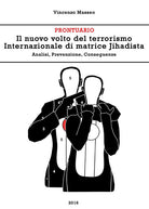 Cover of nuovo volto del terrorismo internazionale di matrice Jihadista. Analisi, prevenzione, conseguenze