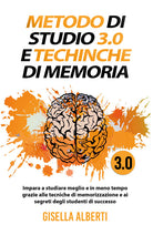 Cover of Metodo di studio 3.0 e tecniche di memoria; impara a studiare meglio e in meno tempo grazie alle tecniche di memorizzazione e ai segreti degli studenti di successo