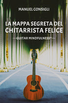 Cover of mappa segreta del chitarrista felice. Guitar mindfulness