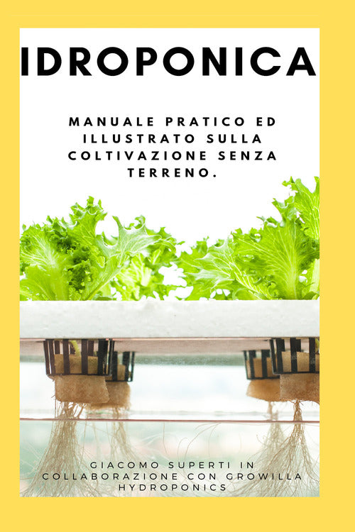 Cover of Idroponica. Manuale pratico ed illustrato sulla coltivazione senza terreno. Con progetti reali per la costruzione del tuo giardino idroponico