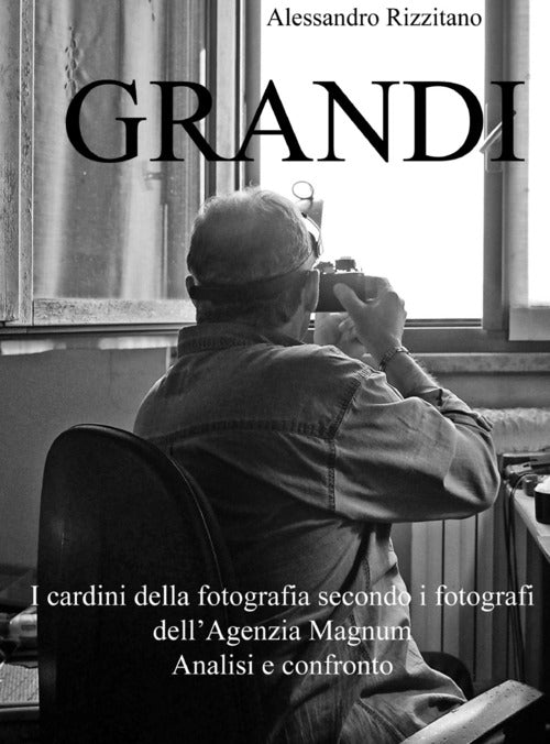 Cover of Grandi. I cardini della fotografia secondo i fotografi dell'Agenzia Magnum. Analisi e confronto