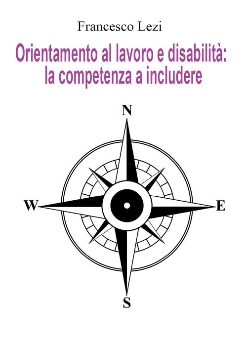 Cover of Orientamento al lavoro e disabilità: la competenza a includere. Il caso della Provincia di Terni, tra norma e realtà