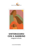 Cover of Sintonizzarsi con il bambino. Integrare le ferite