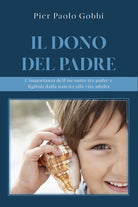 Cover of dono del padre. L'importanza dell'incontro tra padre e figlio/a, dalla nascita alla vita adulta
