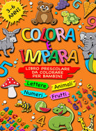 Cover of Colora e impara. Libro prescolare da colorare per bambini 3-6 anni. Lettere, animali, frutti, numeri da 1 a 10, alfabeto, prescrittura, prelettura