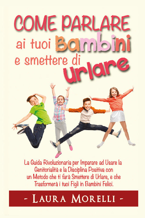 Cover of Come parlare ai tuoi bambini e smettere di urlare