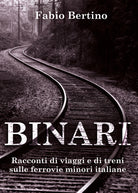 Cover of Binari. Racconti di viaggi e di treni sulle ferrovie minori italiane