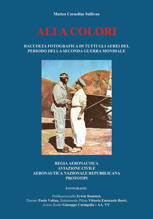 Cover of Ali a colori. Raccolta fotografica di tutti gli aerei del periodo della seconda guerra mondiale. Regia Aeronautica, aviazione civile, Aeronautica Nazionale Repubblicana, prototipi