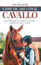 Cover of Comunicare con il cavallo. Capire il linguaggio non verbale per una migliore complicità tra cavallo e cavaliere