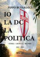 Cover of Io la DC la politica. Storia - cronaca - ricordi. 1965-1985