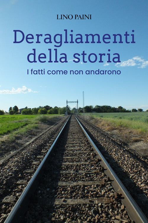 Cover of Deragliamenti della storia. I fatti come non andarono