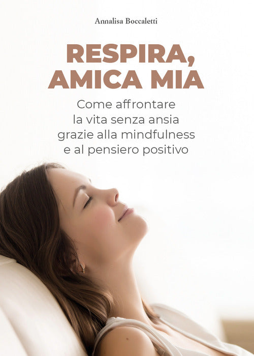 Cover of Respira, amica mia. Come affrontare la vita senza ansia grazie alla mindfulness e al pensiero positivo