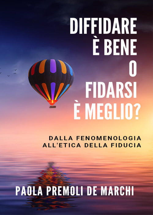 Cover of Diffidare è bene o fidarsi è meglio? Dalla fenomenologia all'etica della fiducia