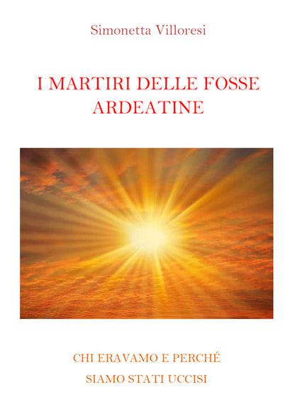 Cover of martiri delle Fosse Ardeatine. Chi eravamo e perchè siamo stati uccisi