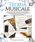 Cover of Teoria musicale. Corso completo da principiante a musicista esperto! Scopri tutti gli elementi musicali come la nota, la battuta, il quarto, le pause, le semibrevi, le terzine, l'acustica, il timbro e molto altro